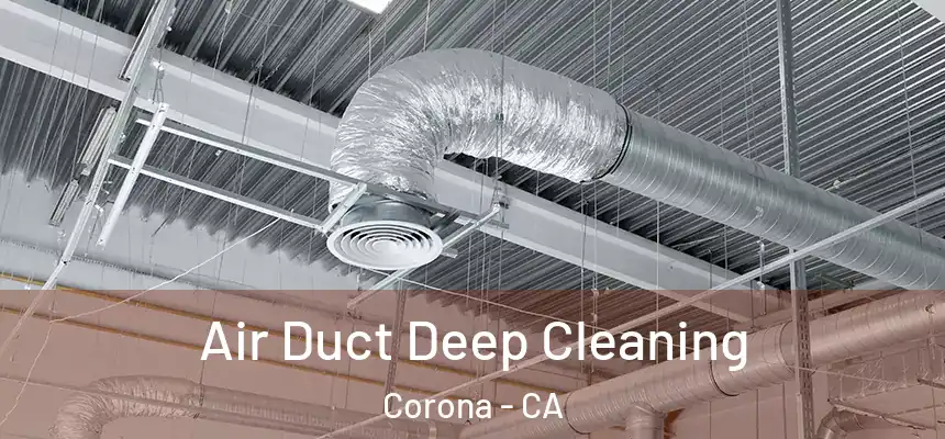 Air Duct Deep Cleaning Corona - CA