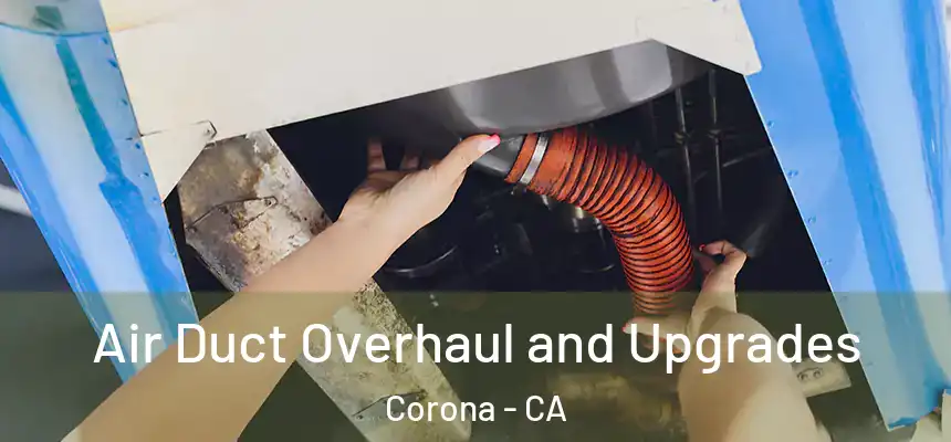 Air Duct Overhaul and Upgrades Corona - CA
