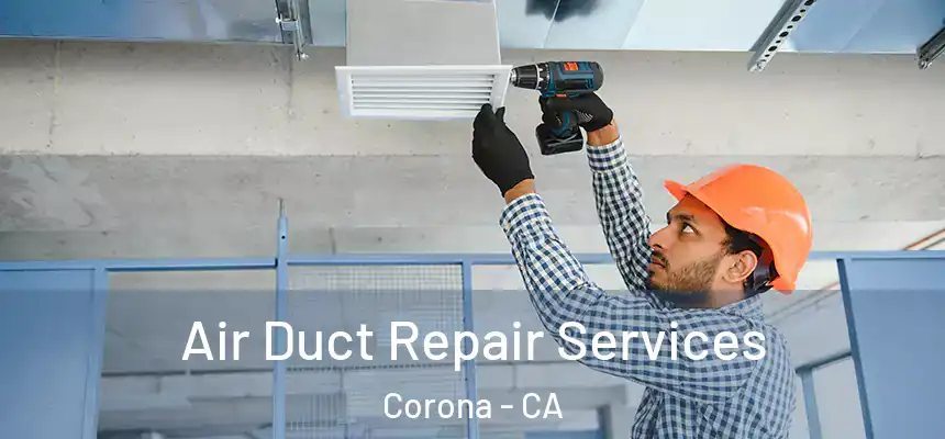  Air Duct Repair Services Corona - CA