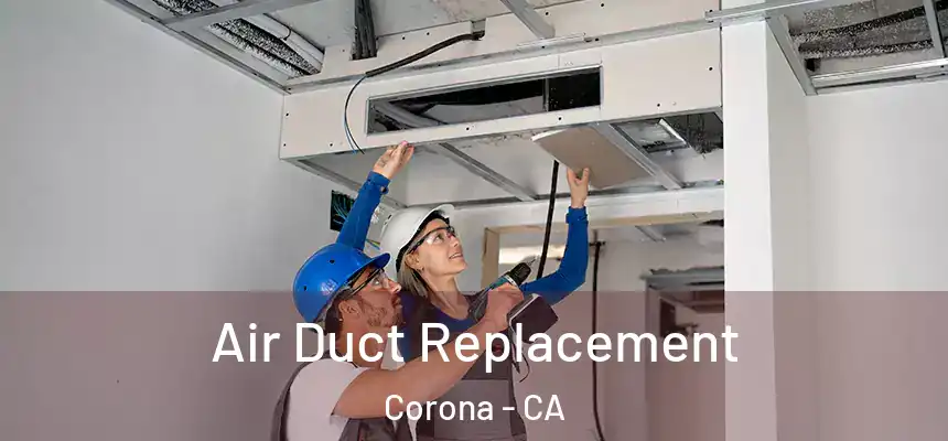 Air Duct Replacement Corona - CA