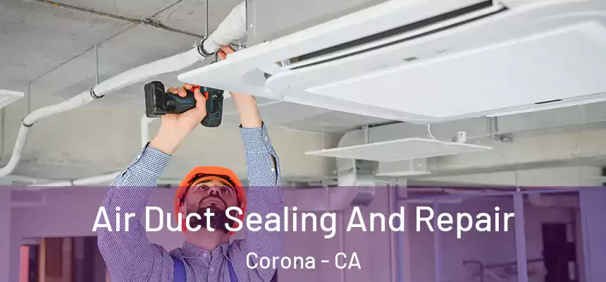  Air Duct Sealing And Repair Corona - CA