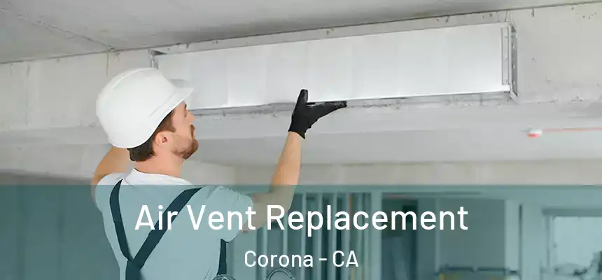 Air Vent Replacement Corona - CA