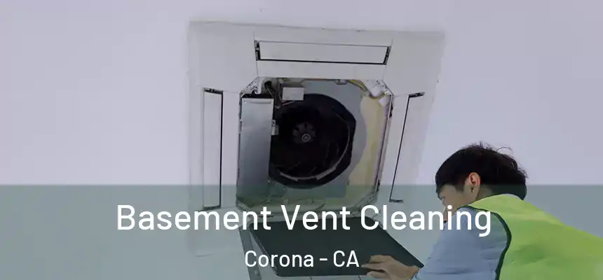 Basement Vent Cleaning Corona - CA