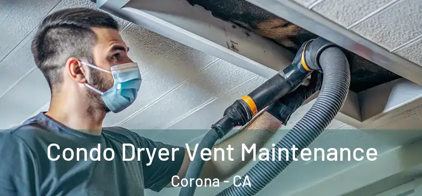 Condo Dryer Vent Maintenance Corona - CA