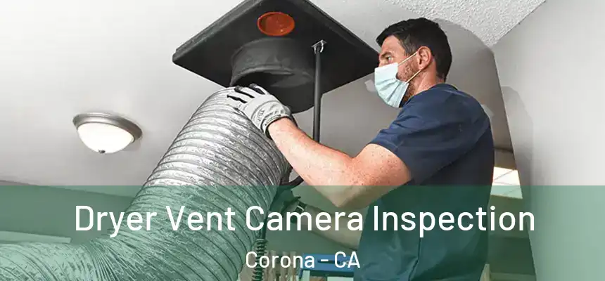 Dryer Vent Camera Inspection Corona - CA