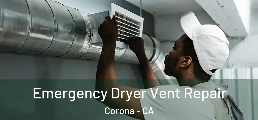  Emergency Dryer Vent Repair Corona - CA