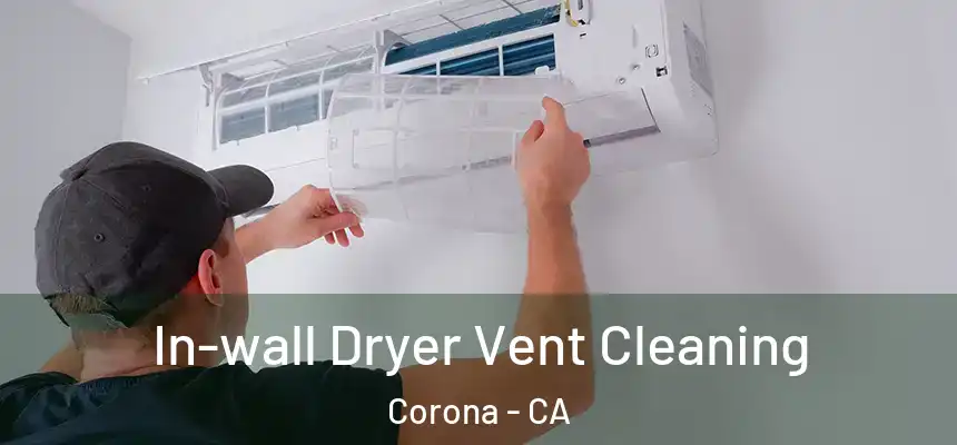 In-wall Dryer Vent Cleaning Corona - CA