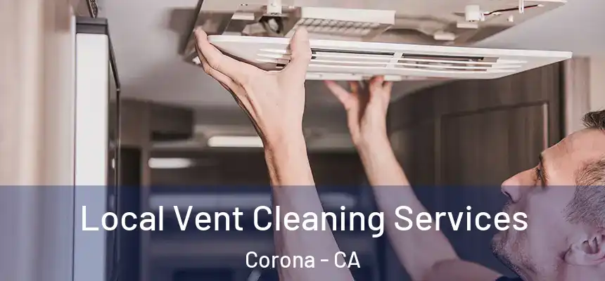 Local Vent Cleaning Services Corona - CA