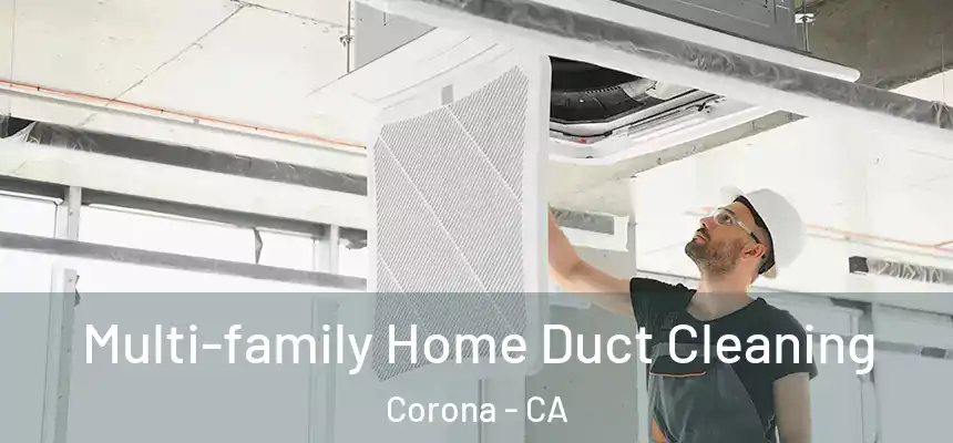 Multi-family Home Duct Cleaning Corona - CA