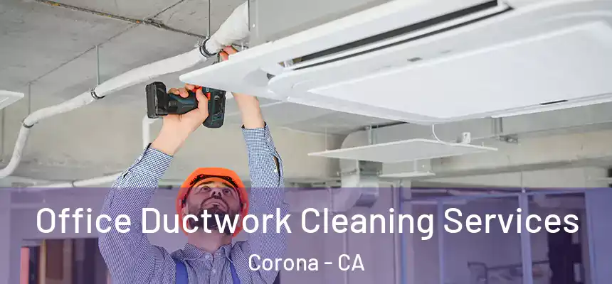 Office Ductwork Cleaning Services Corona - CA