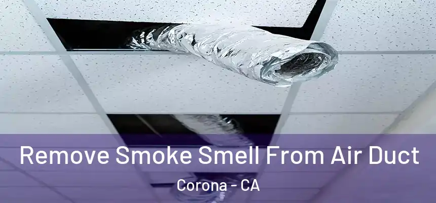 Remove Smoke Smell From Air Duct Corona - CA