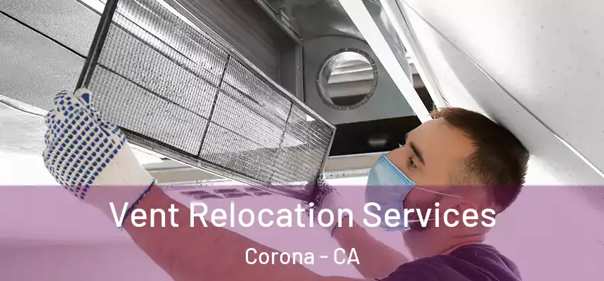  Vent Relocation Services Corona - CA