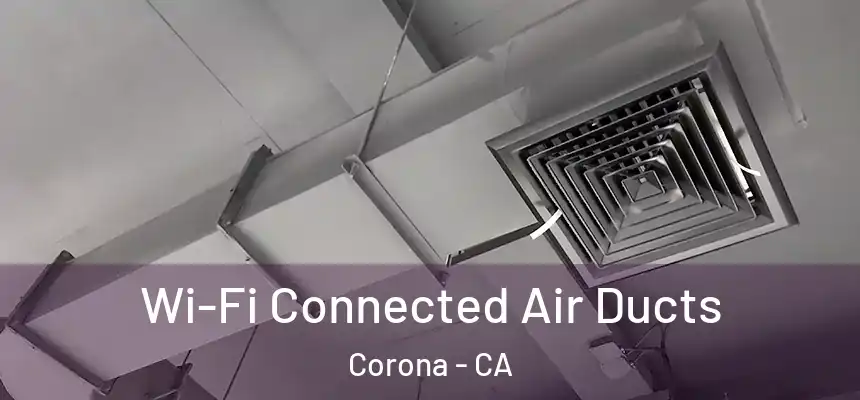 Wi-Fi Connected Air Ducts Corona - CA